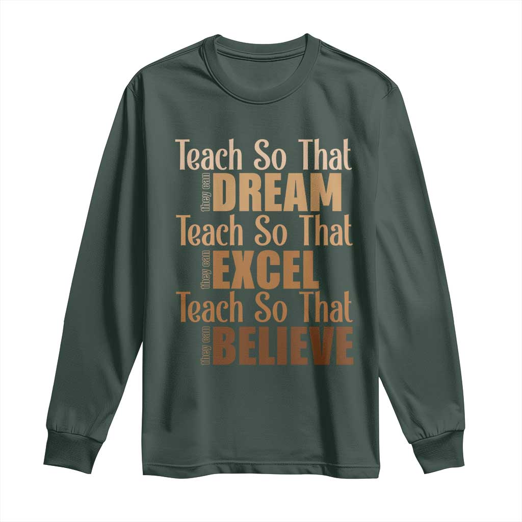 Teach So That They Can Dream Excel Believe Long Sleeve Shirt Melanin Teacher Black History