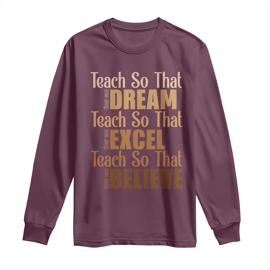 Teach So That They Can Dream Excel Believe Long Sleeve Shirt Melanin Teacher Black History