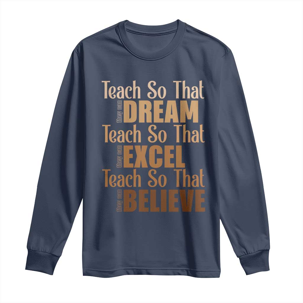 Teach So That They Can Dream Excel Believe Long Sleeve Shirt Melanin Teacher Black History