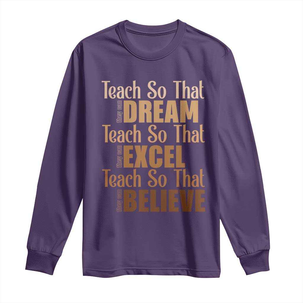 Teach So That They Can Dream Excel Believe Long Sleeve Shirt Melanin Teacher Black History