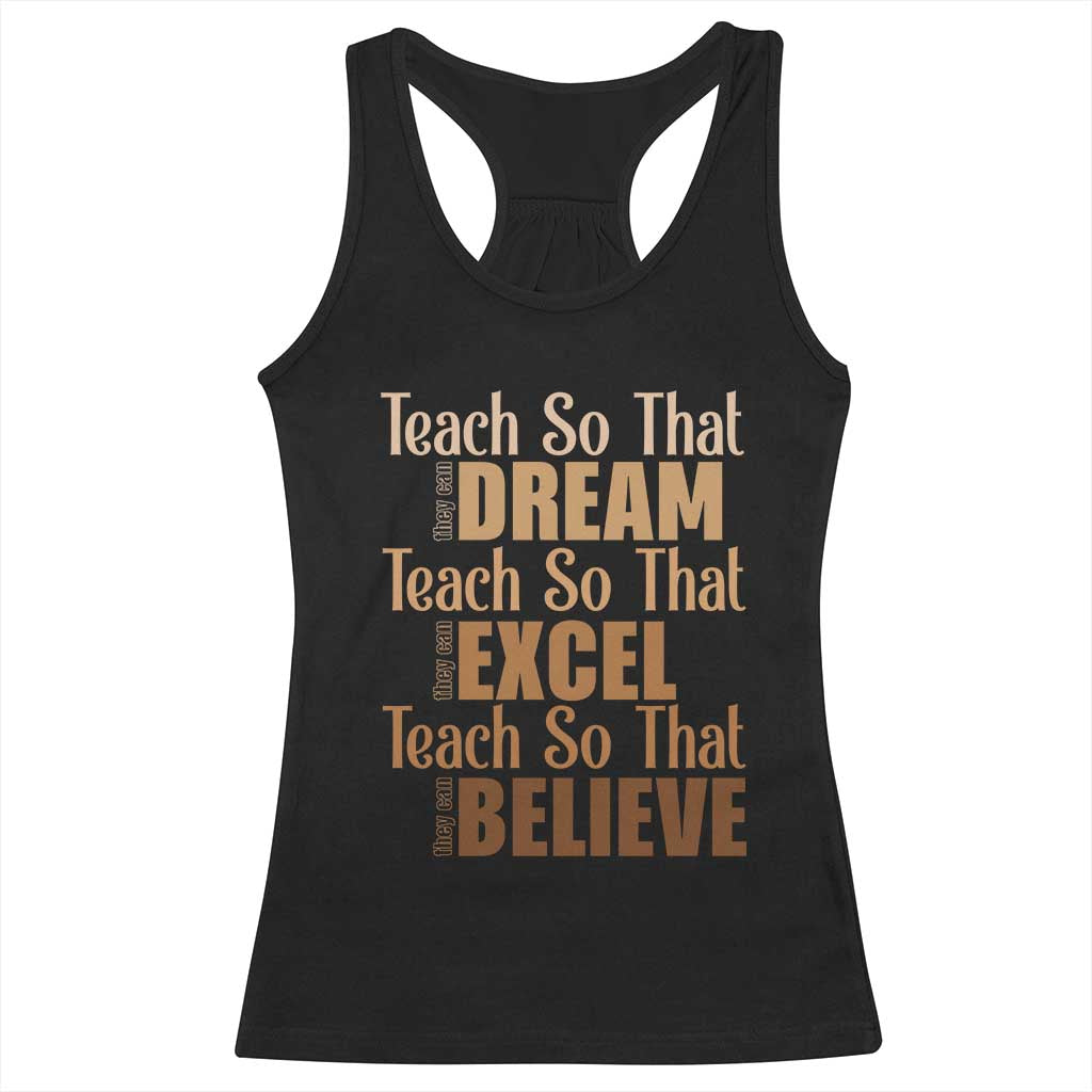 Teach So That They Can Dream Excel Believe Racerback Tank Top Melanin Teacher Black History