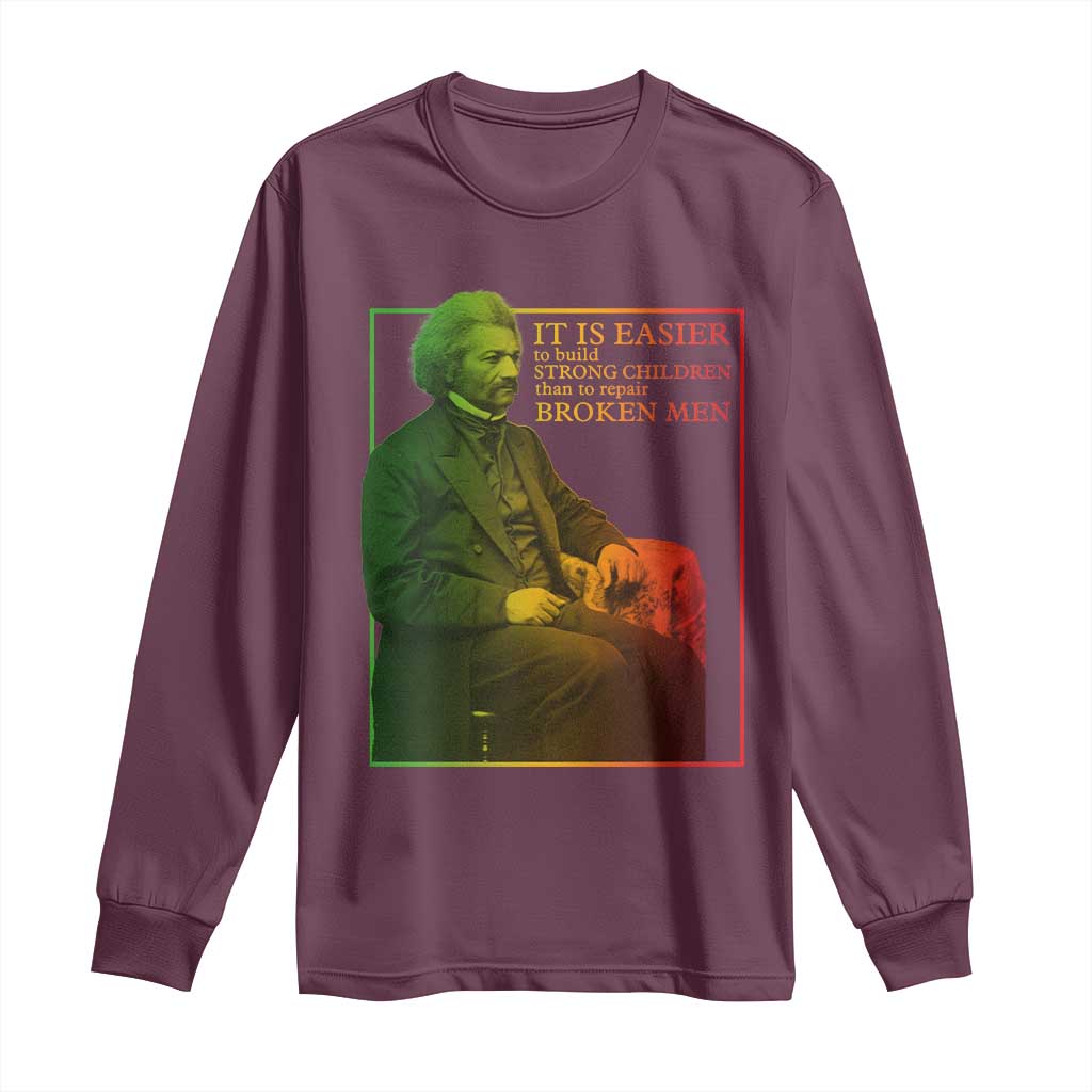 Frederick Douglass Long Sleeve Shirt It Is Easier To Build Strong Children Than To Repair Broken Men