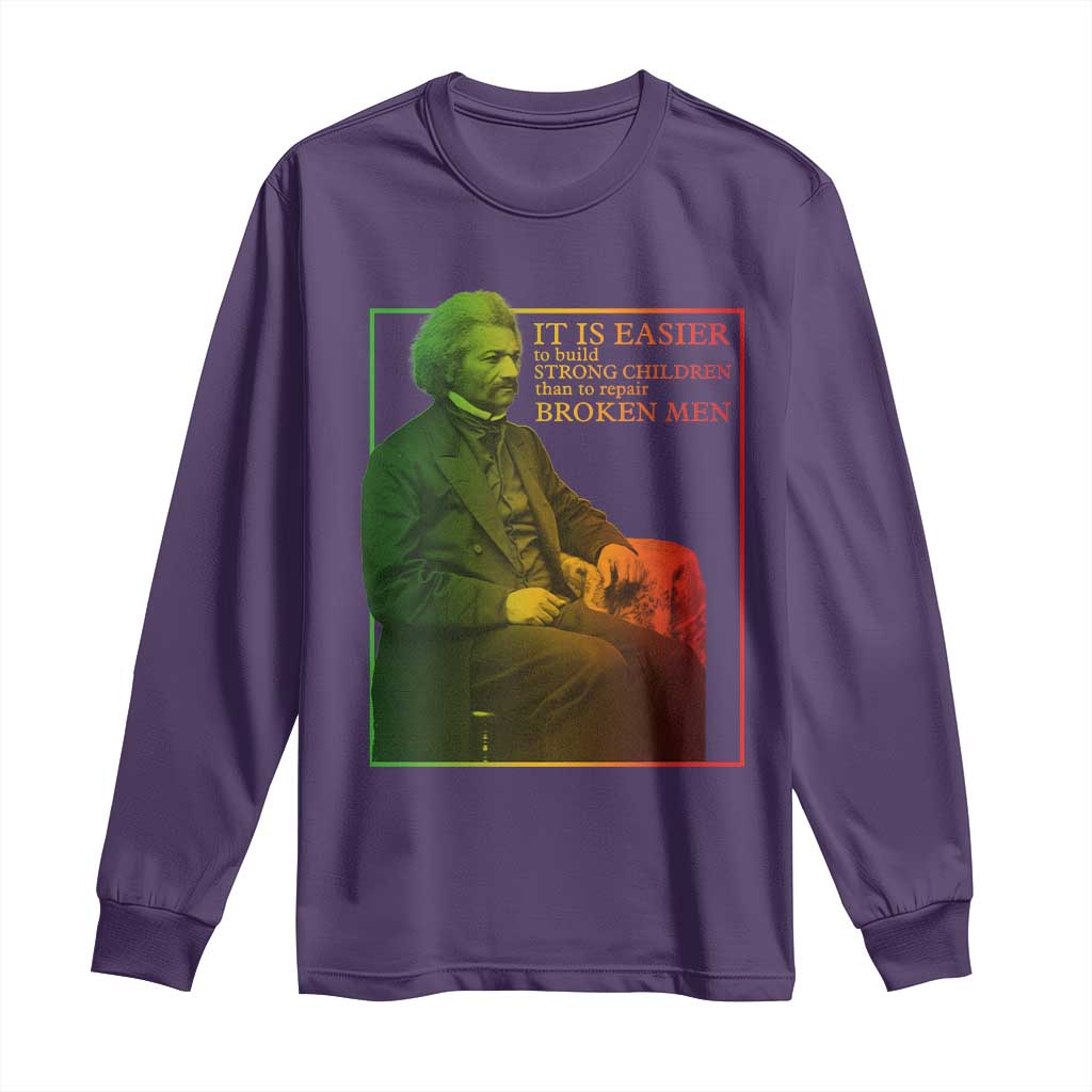 Frederick Douglass Long Sleeve Shirt It Is Easier To Build Strong Children Than To Repair Broken Men