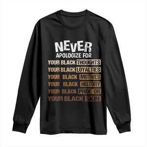 Never Apologize For Your Black Thoughts Loyalties Motives History Pride Or Skin Long Sleeve Shirt Pride African American Black History Month