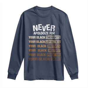 Never Apologize For Your Black Thoughts Loyalties Motives History Pride Or Skin Long Sleeve Shirt Pride African American Black History Month