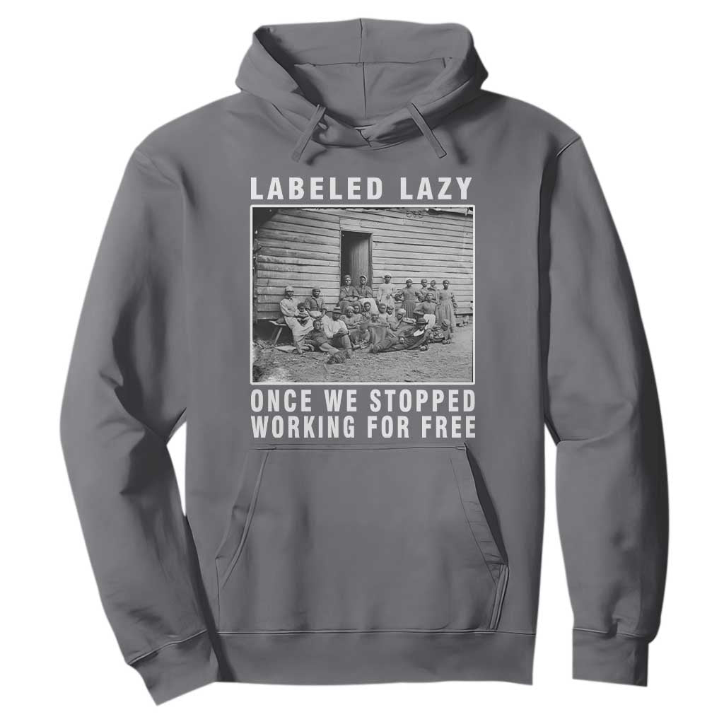 Labeled Lazy Once We Stopped Working For Free Hoodie Black History Month