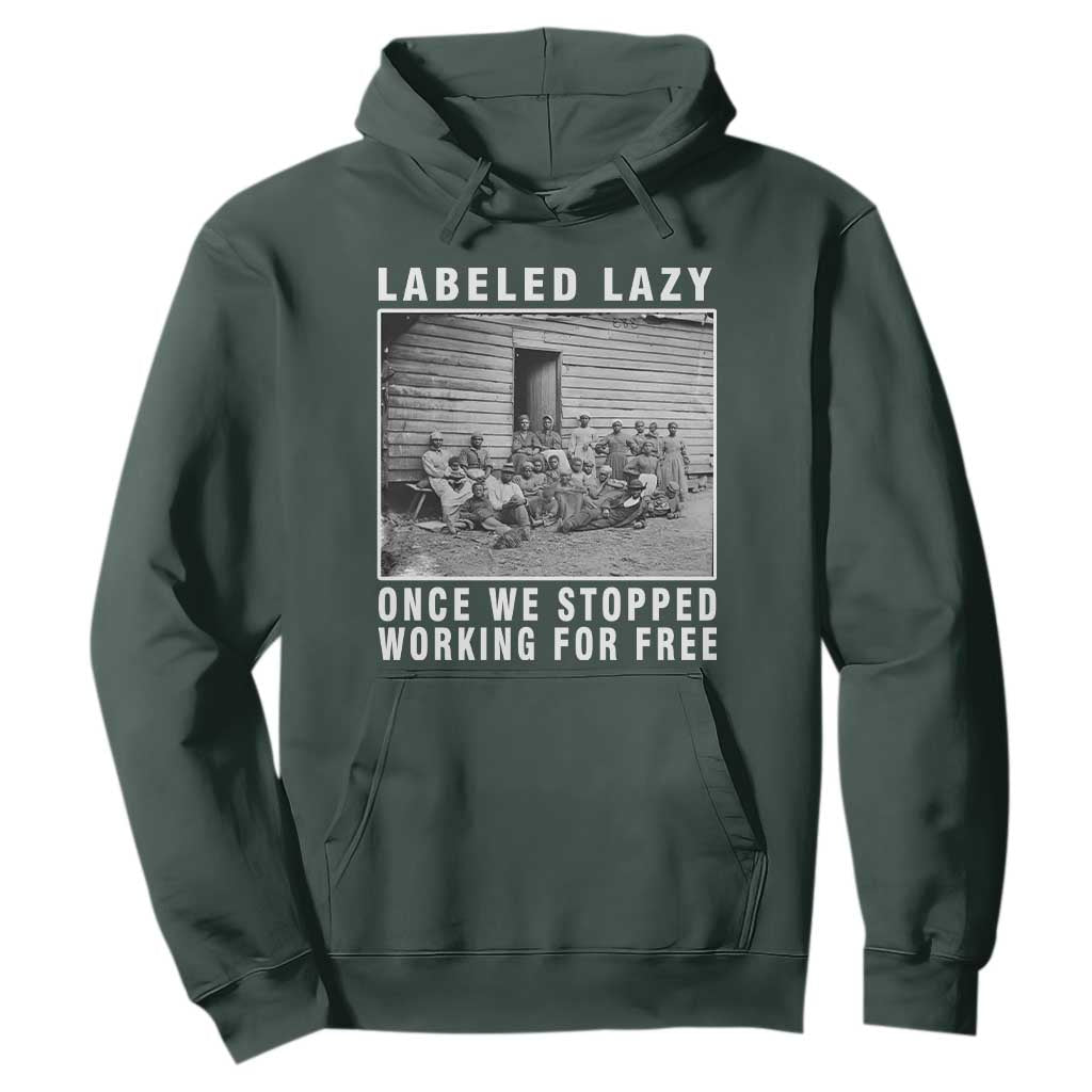 Labeled Lazy Once We Stopped Working For Free Hoodie Black History Month