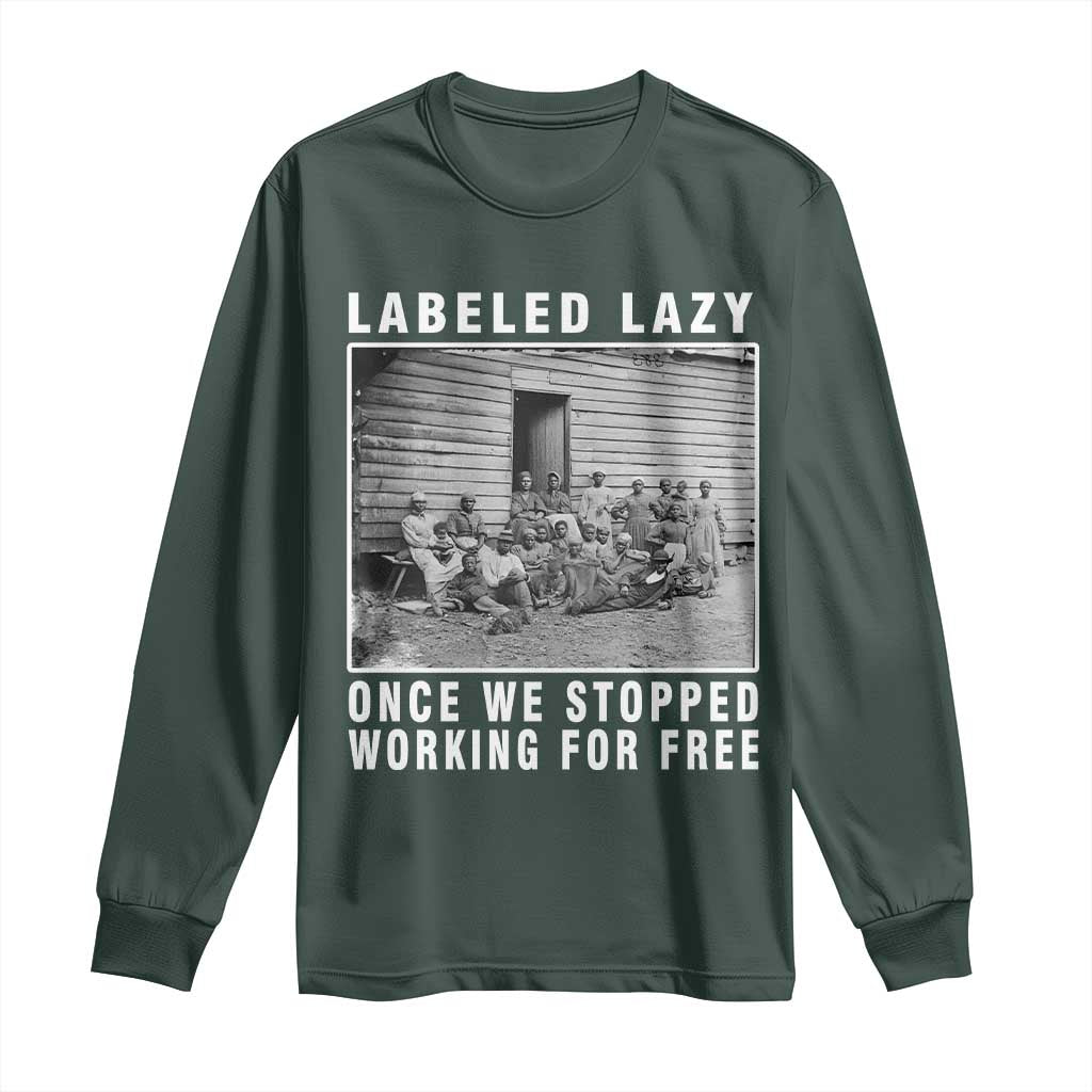 Labeled Lazy Once We Stopped Working For Free Long Sleeve Shirt Black History Month