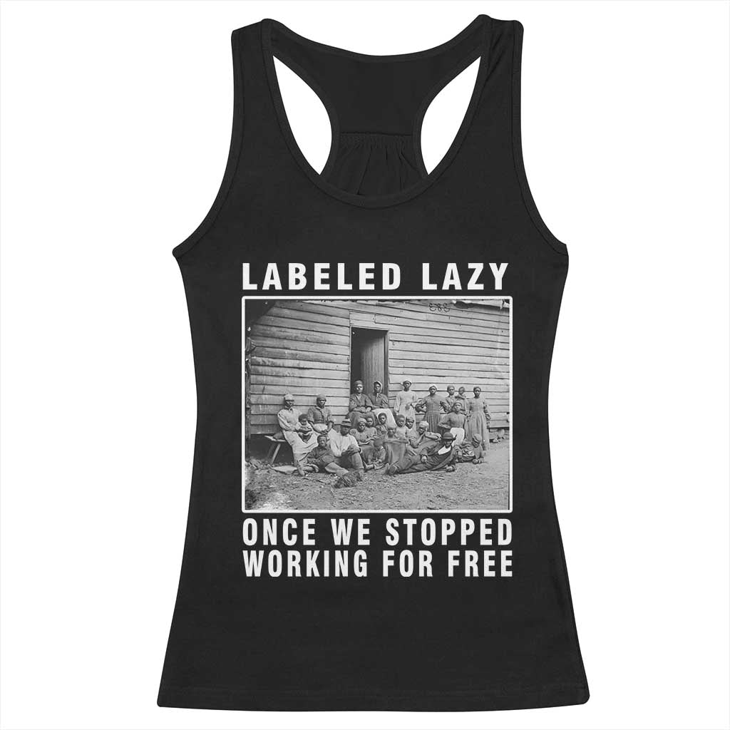 Labeled Lazy Once We Stopped Working For Free Racerback Tank Top Black History Month