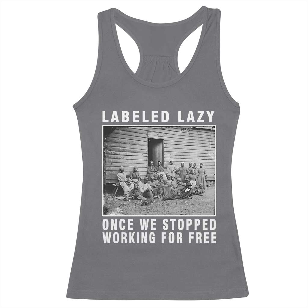 Labeled Lazy Once We Stopped Working For Free Racerback Tank Top Black History Month