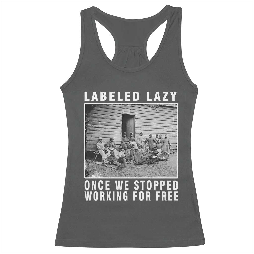 Labeled Lazy Once We Stopped Working For Free Racerback Tank Top Black History Month