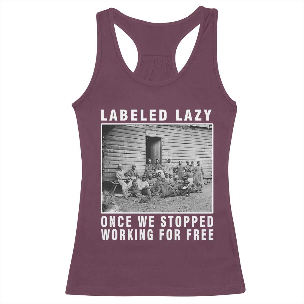 Labeled Lazy Once We Stopped Working For Free Racerback Tank Top Black History Month