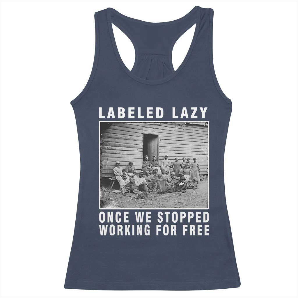 Labeled Lazy Once We Stopped Working For Free Racerback Tank Top Black History Month
