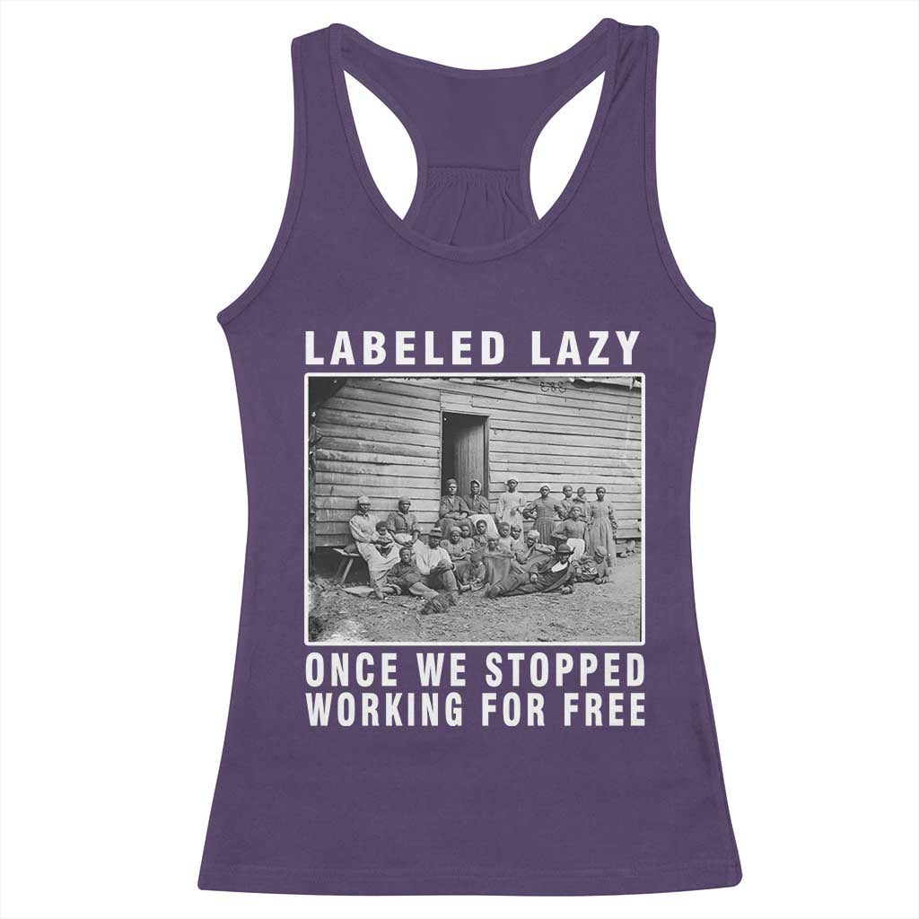 Labeled Lazy Once We Stopped Working For Free Racerback Tank Top Black History Month
