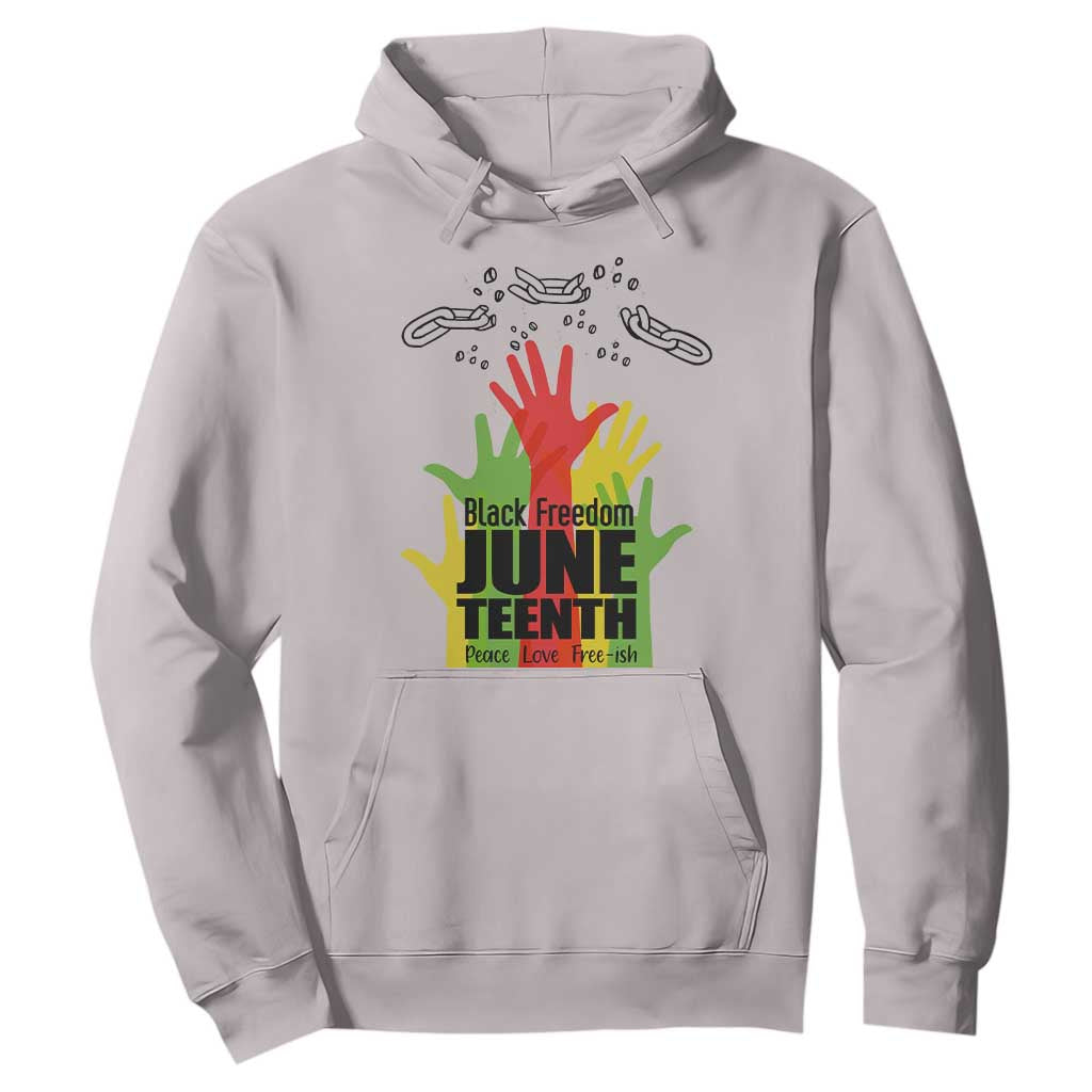 Juneteenth 1865 Hoodie Black Freedom Juneteenth Peace Love Free - ish Breaking Every Chain