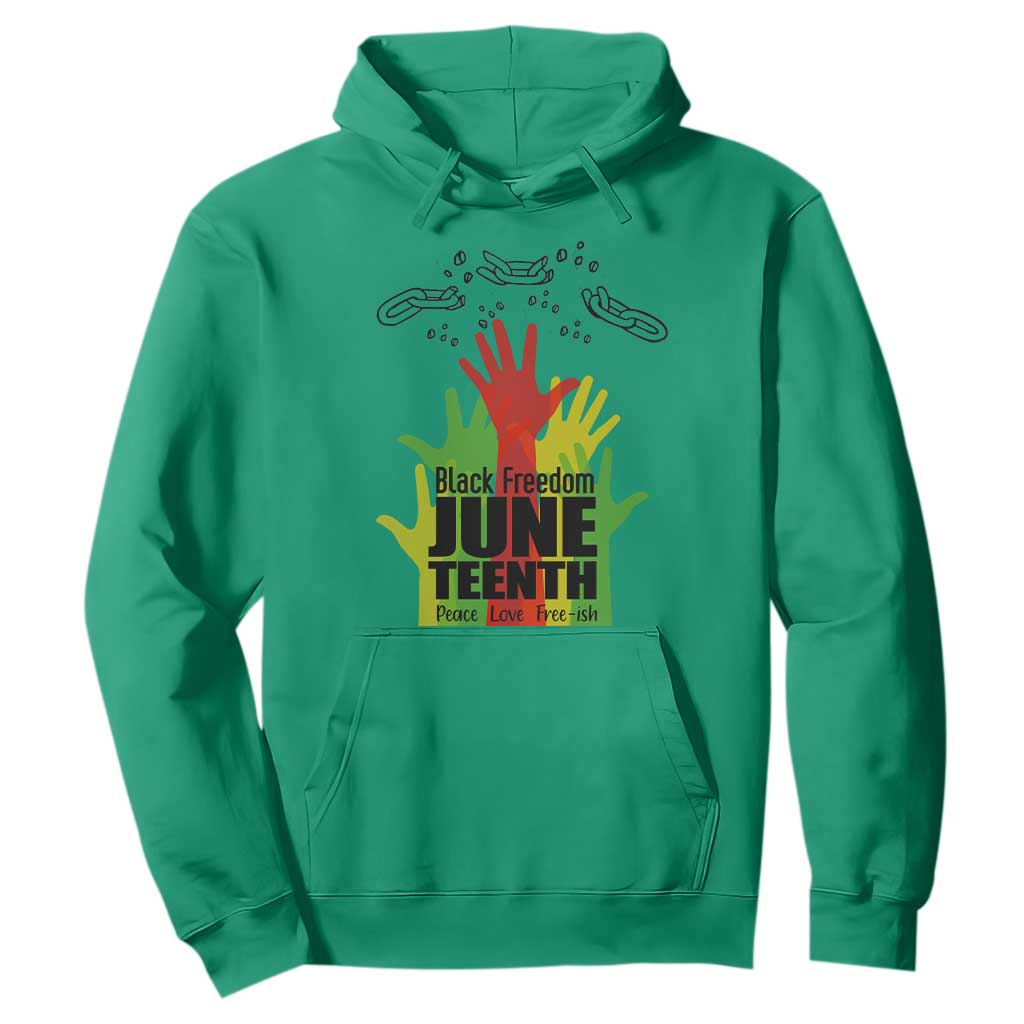 Juneteenth 1865 Hoodie Black Freedom Juneteenth Peace Love Free - ish Breaking Every Chain