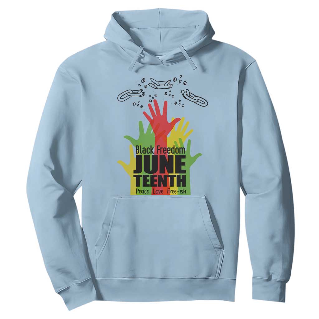Juneteenth 1865 Hoodie Black Freedom Juneteenth Peace Love Free - ish Breaking Every Chain