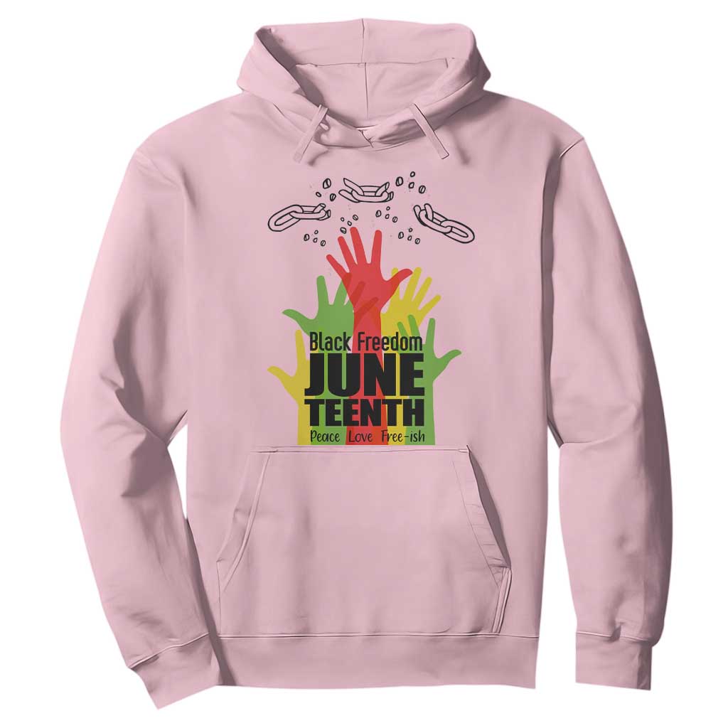 Juneteenth 1865 Hoodie Black Freedom Juneteenth Peace Love Free - ish Breaking Every Chain