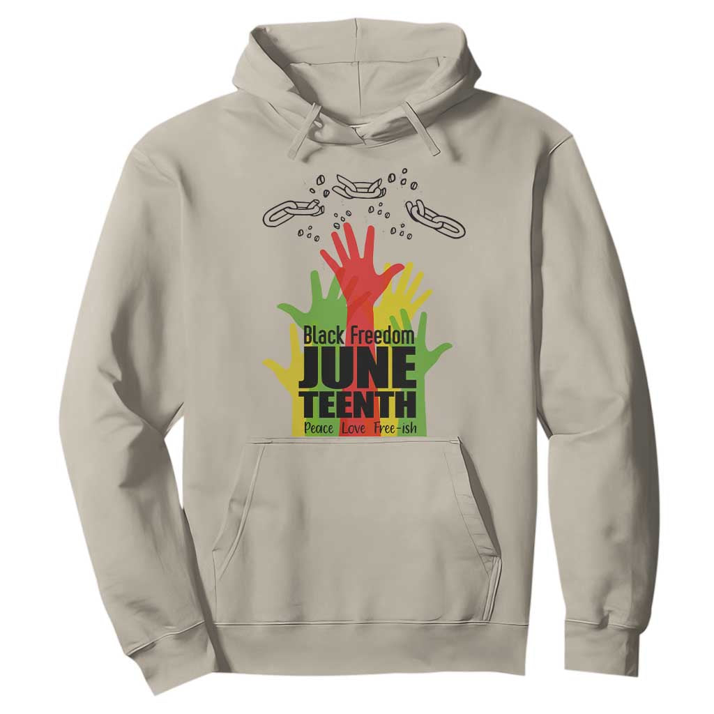 Juneteenth 1865 Hoodie Black Freedom Juneteenth Peace Love Free - ish Breaking Every Chain