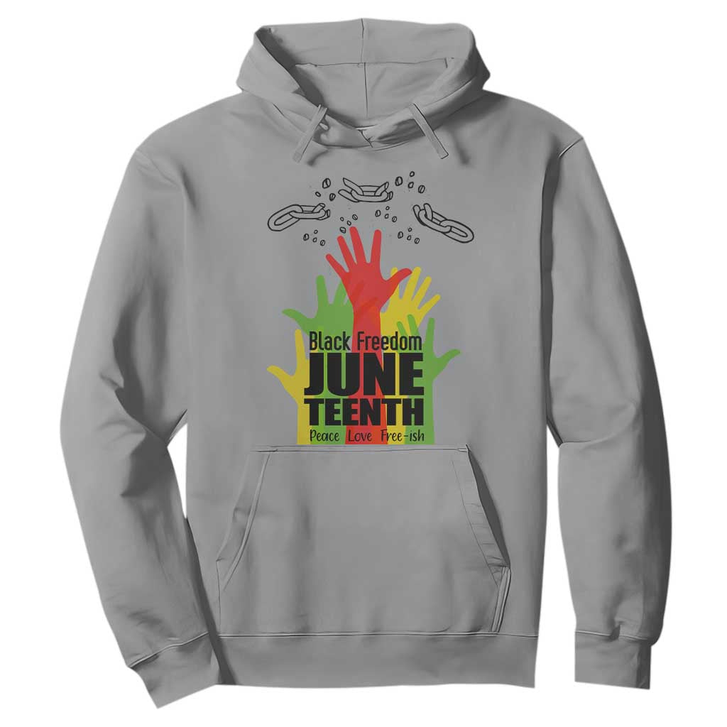 Juneteenth 1865 Hoodie Black Freedom Juneteenth Peace Love Free - ish Breaking Every Chain