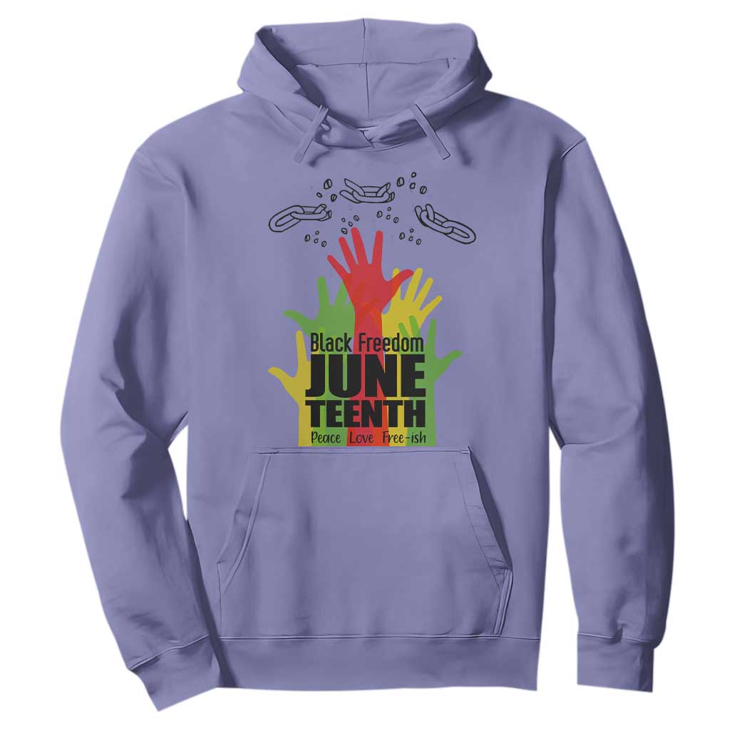 Juneteenth 1865 Hoodie Black Freedom Juneteenth Peace Love Free - ish Breaking Every Chain