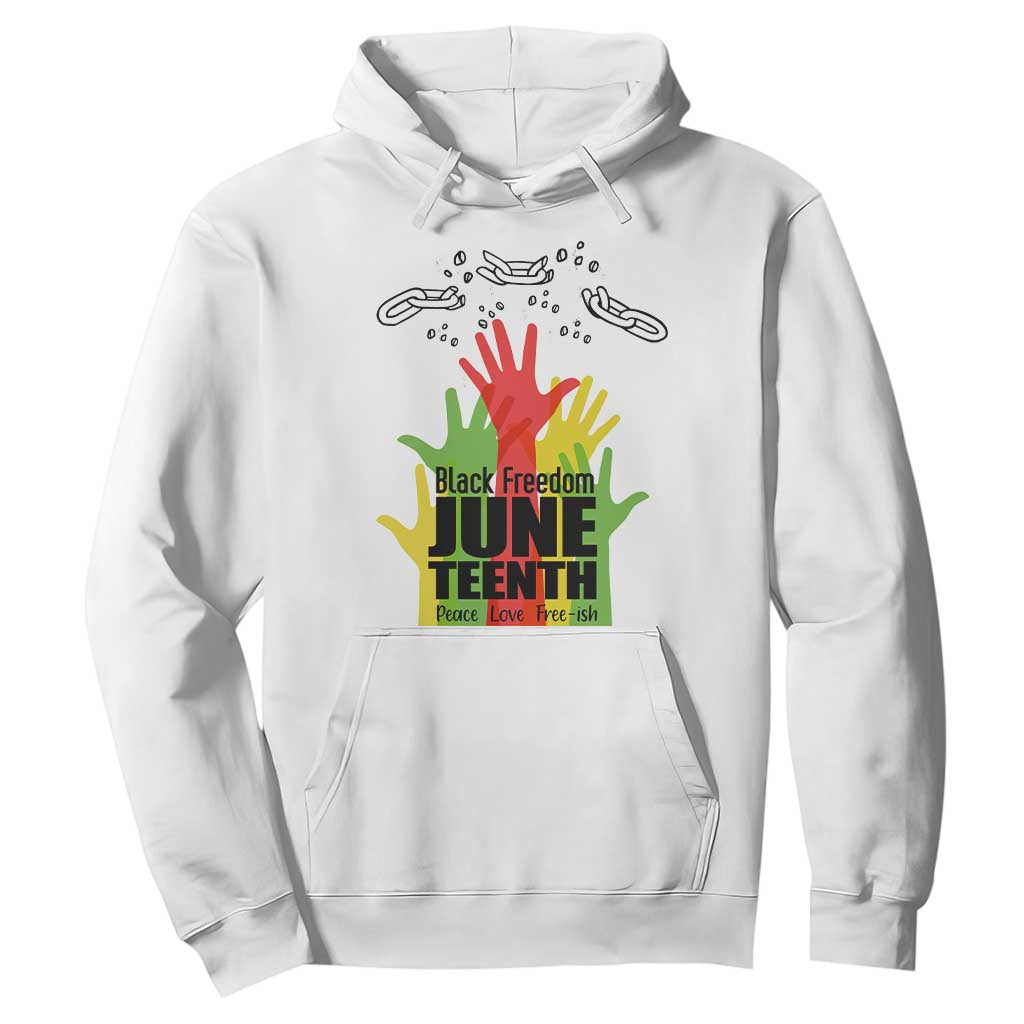Juneteenth 1865 Hoodie Black Freedom Juneteenth Peace Love Free - ish Breaking Every Chain