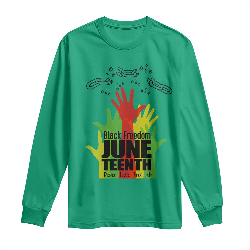 Juneteenth 1865 Long Sleeve Shirt Black Freedom Juneteenth Peace Love Free - ish Breaking Every Chain