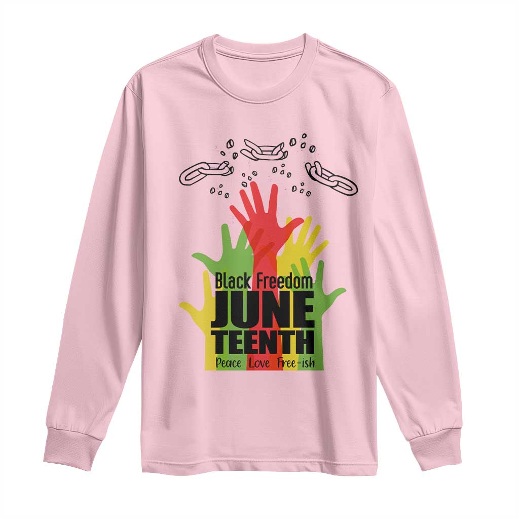 Juneteenth 1865 Long Sleeve Shirt Black Freedom Juneteenth Peace Love Free - ish Breaking Every Chain