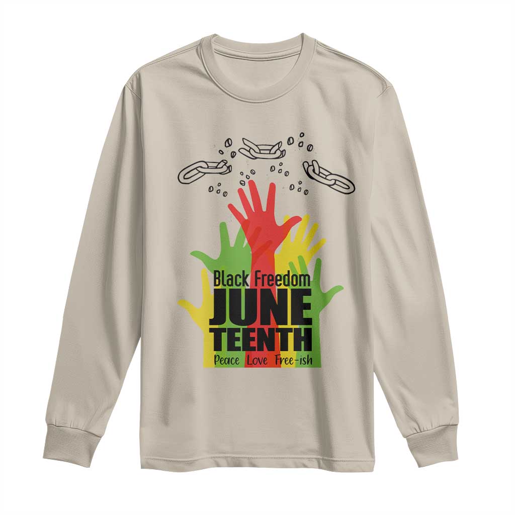 Juneteenth 1865 Long Sleeve Shirt Black Freedom Juneteenth Peace Love Free - ish Breaking Every Chain