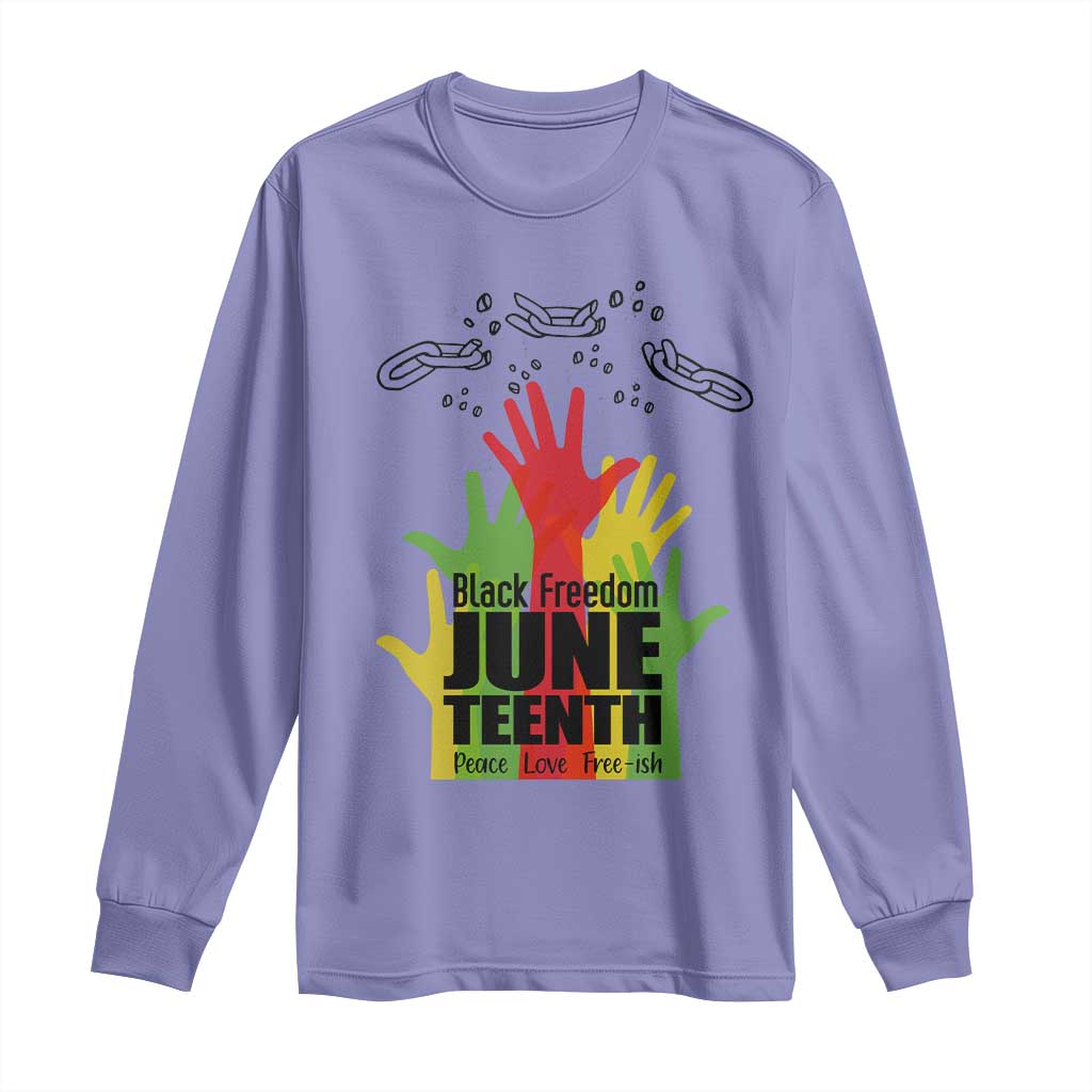 Juneteenth 1865 Long Sleeve Shirt Black Freedom Juneteenth Peace Love Free - ish Breaking Every Chain