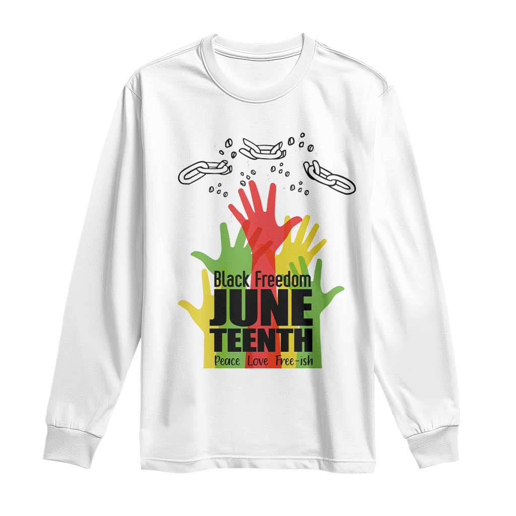 Juneteenth 1865 Long Sleeve Shirt Black Freedom Juneteenth Peace Love Free - ish Breaking Every Chain