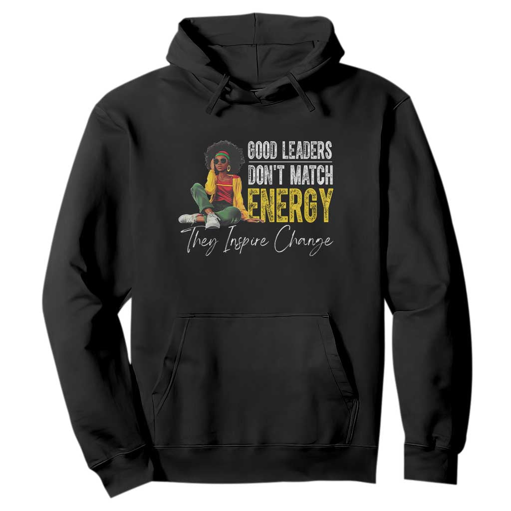 Good Leaders Don't Match Energy They Inspire Change Hoodie Black Leadership Juneteenth