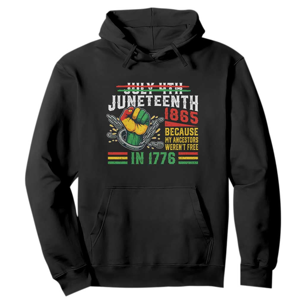 Juneteenth 1865 Because My Ancestors Weren't Free In 1776 Hoodie Break The Chains