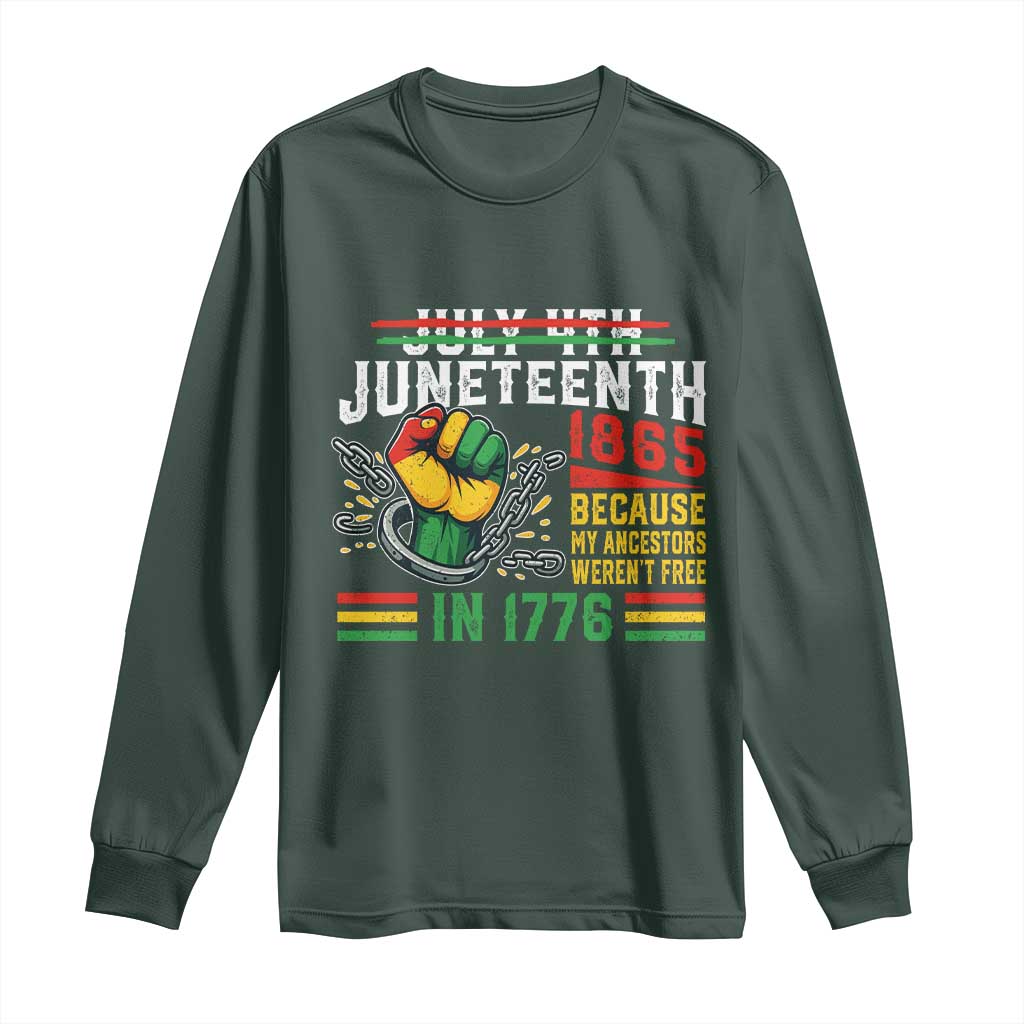 Juneteenth 1865 Because My Ancestors Weren't Free In 1776 Long Sleeve Shirt Break The Chains