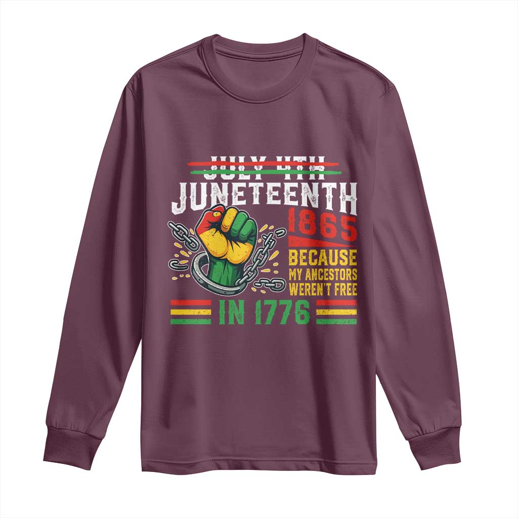 Juneteenth 1865 Because My Ancestors Weren't Free In 1776 Long Sleeve Shirt Break The Chains