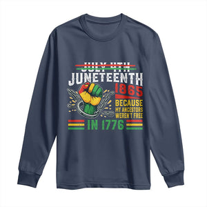 Juneteenth 1865 Because My Ancestors Weren't Free In 1776 Long Sleeve Shirt Break The Chains
