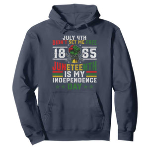 July 4th Didn't Set Me Free 1865 Juneteenth Is My Independence Day Hoodie
