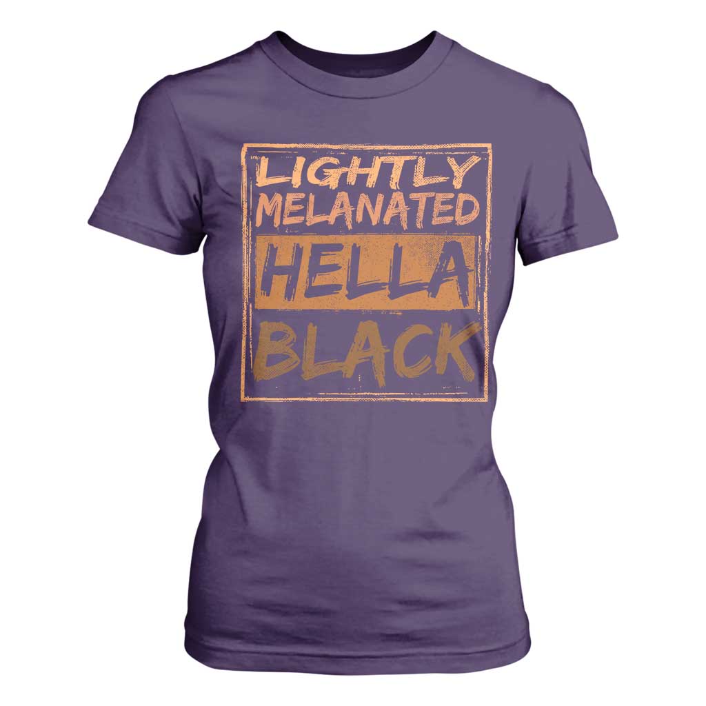 Lightly Melanated Hella Black T Shirt For Women Melanin African Pride Black History