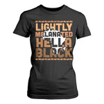 Lightly Melanated Hella Black T Shirt For Women Melanin African Pride Map Black History