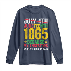 1865 Is Freedom Day Because My Ancestors Weren't Free In 1776 Long Sleeve Shirt