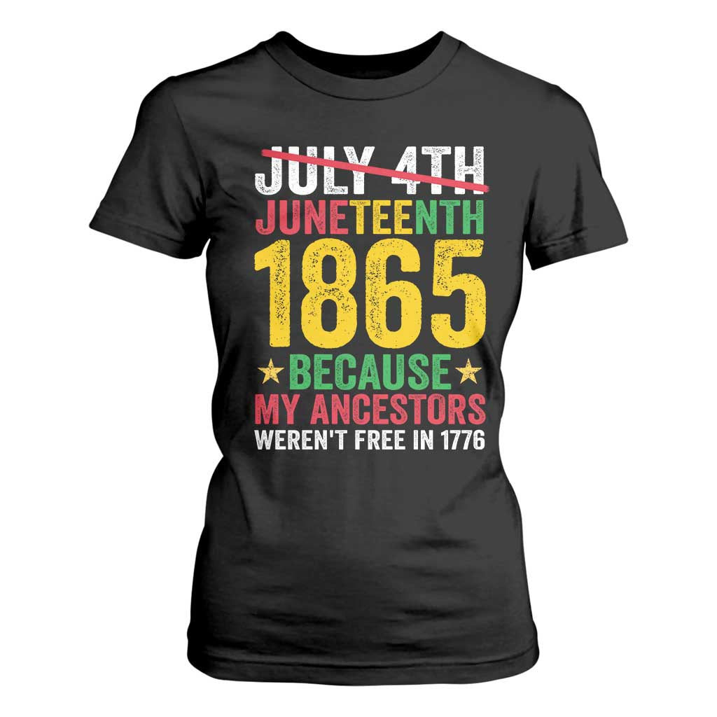 1865 Is Freedom Day Because My Ancestors Weren't Free In 1776 T Shirt For Women