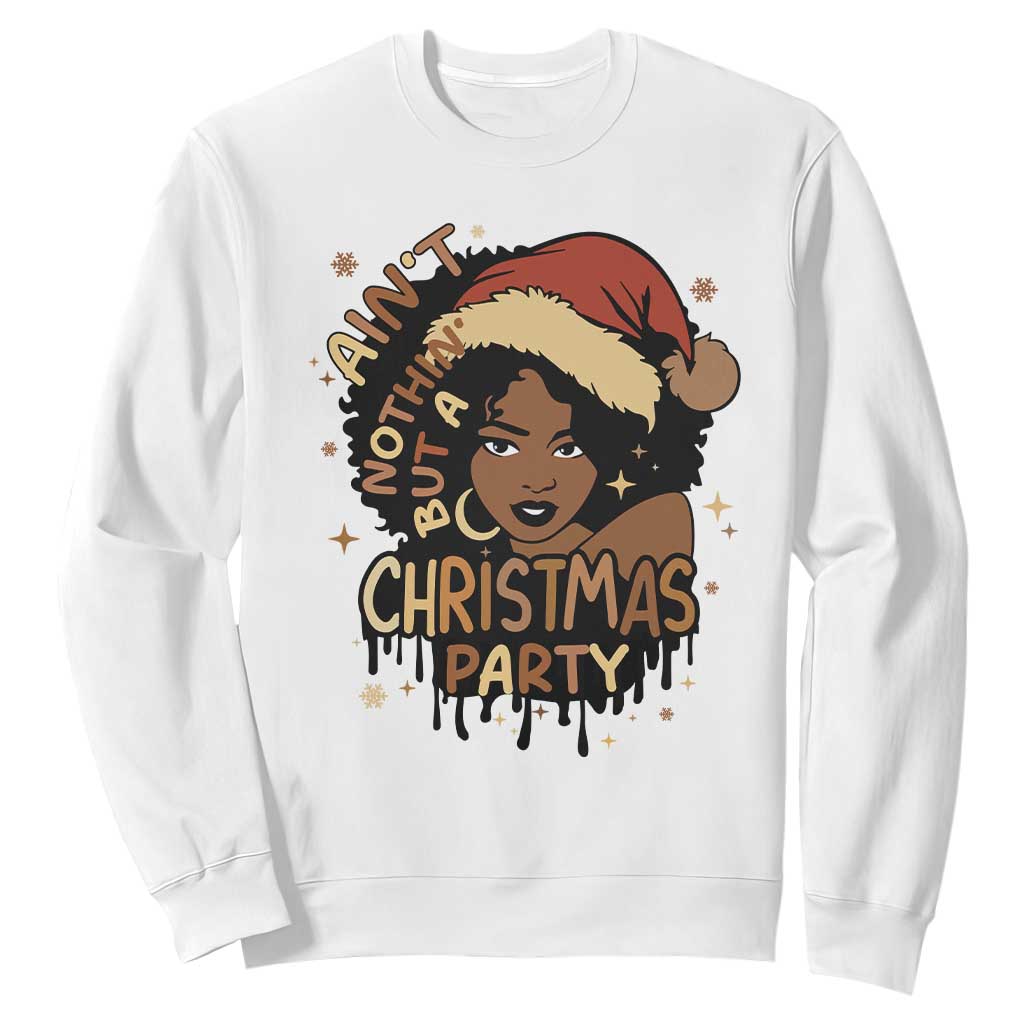 Funny Ain't Nothing But A Christmas Party Sweatshirt African American Christmas Santa Black Melanin Girl