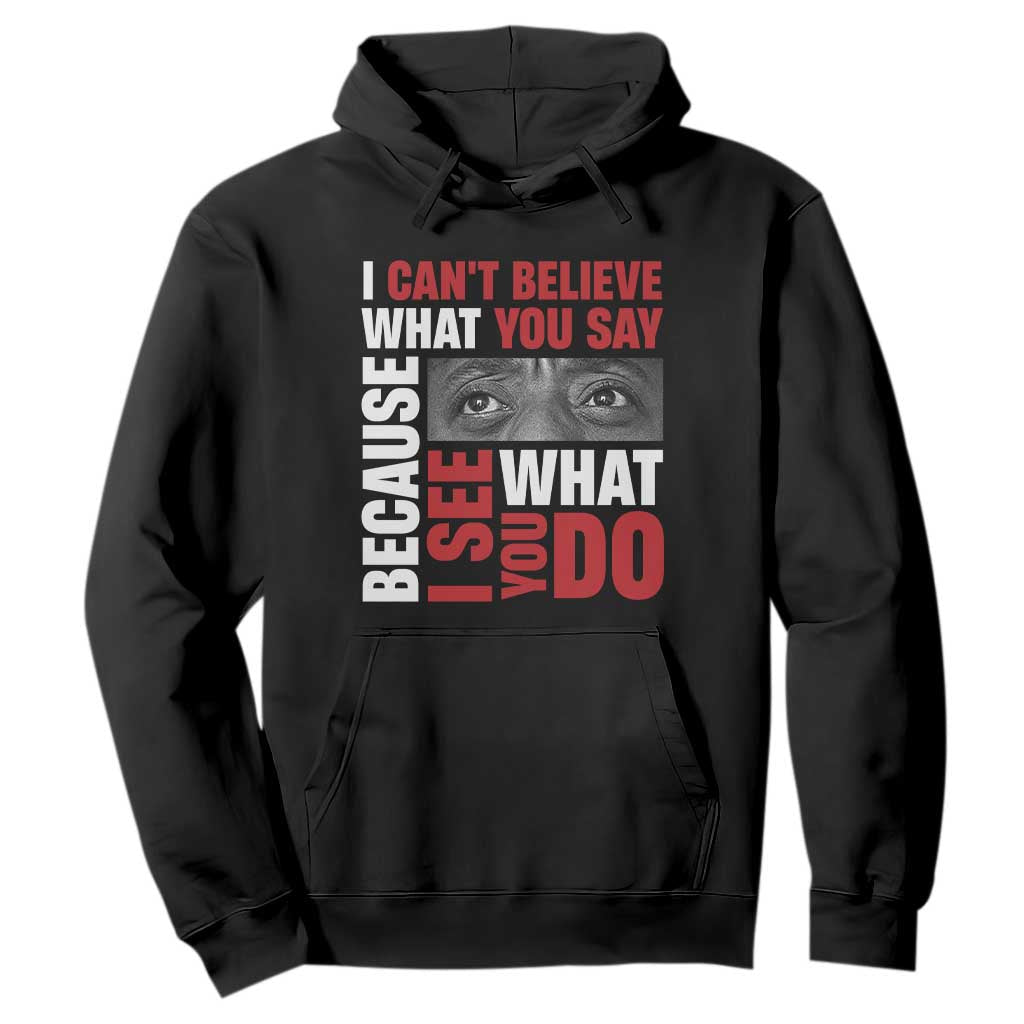 James Baldwin Quotes Hoodie I Can't Believe What You Say Because I See What You Do Black History Month
