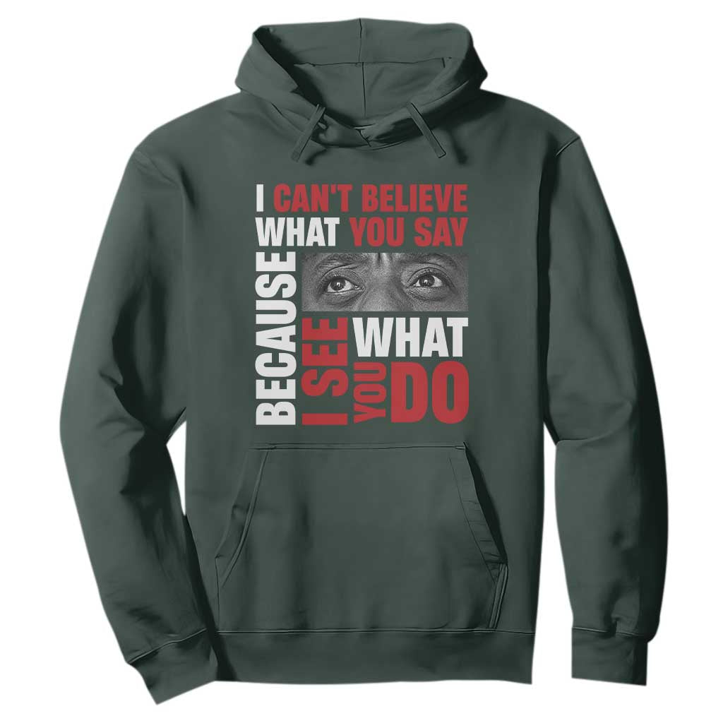 James Baldwin Quotes Hoodie I Can't Believe What You Say Because I See What You Do Black History Month