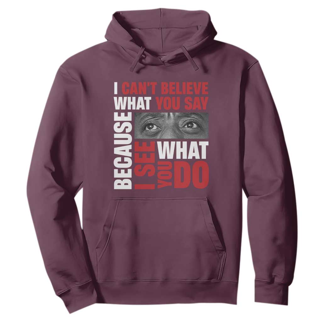 James Baldwin Quotes Hoodie I Can't Believe What You Say Because I See What You Do Black History Month