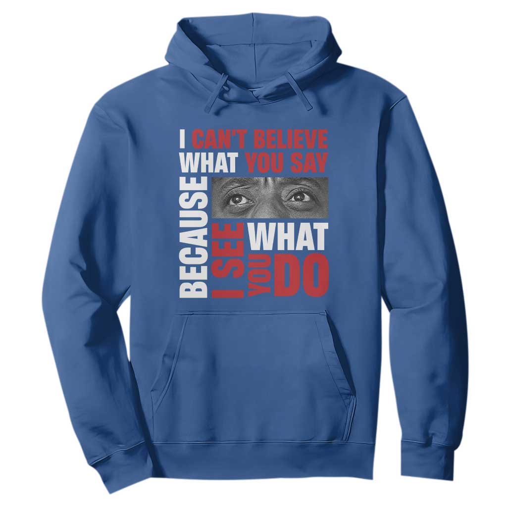 James Baldwin Quotes Hoodie I Can't Believe What You Say Because I See What You Do Black History Month