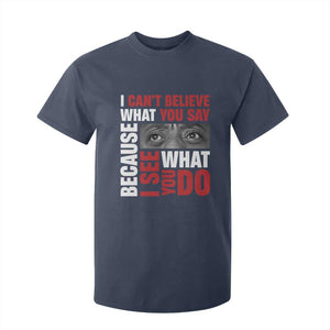 James Baldwin Quotes T Shirt For Kid I Can't Believe What You Say Because I See What You Do Black History Month