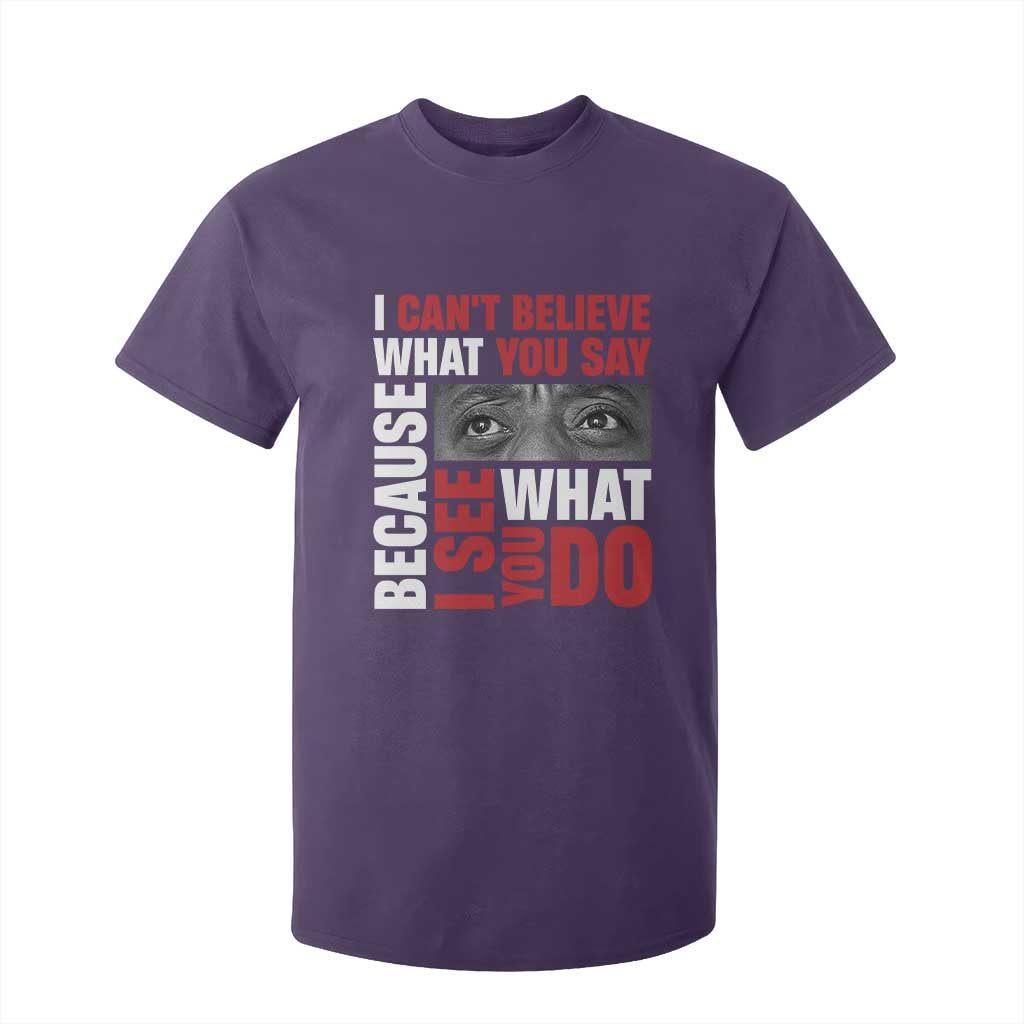 James Baldwin Quotes T Shirt For Kid I Can't Believe What You Say Because I See What You Do Black History Month