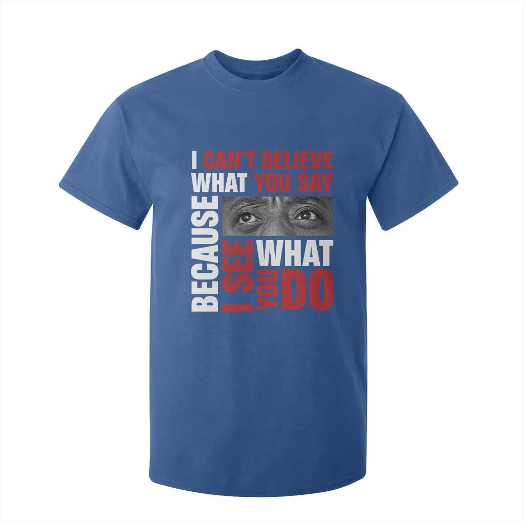 James Baldwin Quotes T Shirt For Kid I Can't Believe What You Say Because I See What You Do Black History Month
