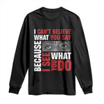 James Baldwin Quotes Long Sleeve Shirt I Can't Believe What You Say Because I See What You Do Black History Month